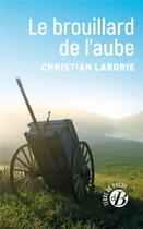 Couverture du livre « Le brouillard de l'aube » de Christian Laborie aux éditions De Boree