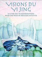 Couverture du livre « Visions du Yi Jing » de Paul O'Brien aux éditions Guy Trédaniel