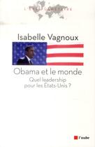 Couverture du livre « Obama et le monde ; quel leadership pour les Etats-Unis ? » de Isabelle Vagnoux aux éditions Editions De L'aube