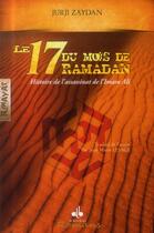 Couverture du livre « Le 17 du mois de Ramadan ; histoire de l'assassinat de l'Imâm 'Alî » de Jurji Zaydan aux éditions Albouraq