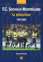 Couverture du livre « F.C. Sochaux-Montbeliard ; le renouveau, 1995-2003 » de Fabien Dorier aux éditions Editions Sutton