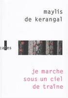 Couverture du livre « Je marche sous un ciel de traîne » de Maylis De Kerangal aux éditions Verticales