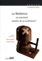 Couverture du livre « La résilience ; ou comment renaître de sa souffrance ? » de Claude Seron et Boris Cyrulnik aux éditions Fabert