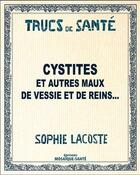 Couverture du livre « Cystites ; et autres maux de vessie et de reins... » de Sophie Lacoste aux éditions Mosaique Sante