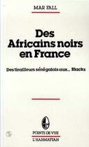 Couverture du livre « Des africains noirs en france - des tirailleurs senegalais aux blacks » de Mar Fall aux éditions L'harmattan