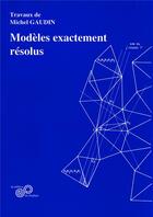 Couverture du livre « Modèles exactement résolus » de Michel Gaudin aux éditions Edp Sciences