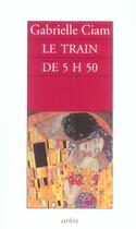 Couverture du livre « Train De 5h50 (Le) » de Gabrielle Ciam aux éditions Arlea