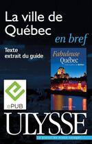 Couverture du livre « La ville de Québec en bref » de Isabelle Chagnon et Annie Savoie aux éditions Ulysse