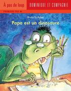 Couverture du livre « Papa est un dinosaure » de Bruno St-Aubin aux éditions Dominique Et Compagnie