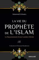 Couverture du livre « La vie du prophète de l'Islam : Le rayonnement d'une lumière divine » de Muhammad El-Khudary aux éditions El Bab