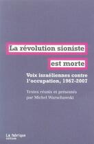 Couverture du livre « La révolution sioniste est morte ; voix israéliennes contre l'occupation, 1967-2007 » de  aux éditions Fabrique