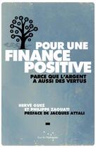 Couverture du livre « Pour une finance positive ; parce que l'argent a aussi des vertus » de Philippe Zaouati et Herve Guez aux éditions Rue De L'echiquier
