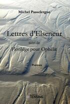 Couverture du livre « Lettres d'Elseneur ; florilèges pour Ophélie » de Michel Passelergue aux éditions Tensing