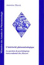 Couverture du livre « L'interiorite phenomenologique - la question du psychologisme transcendantal chez husserl » de Antonino Mazzu aux éditions Promotion De Phenomenologie