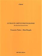 Couverture du livre « Le trouvé-crée en photographie : des lieux hors tous les lieux » de Alain Bergala et Francoise Nunez aux éditions Mettray
