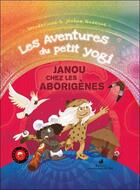 Couverture du livre « Les aventures du petit yogi t.2 : Janou chez les aborigènes » de Wonderjane et Jerome Gadeyne aux éditions Conscience D'etre