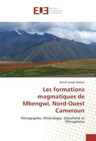 Couverture du livre « Les formations magmatiques de mbengwi, nord-ouest cameroun » de Mbassa Benoit Joseph aux éditions Editions Universitaires Europeennes