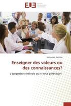 Couverture du livre « Enseigner des valeurs ou des connaissances? - l'epigenese cerebrale ou le 