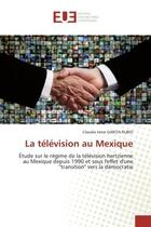 Couverture du livre « La television au mexique - etude sur le regime de la television hertzienne au mexique depuis 1990 et » de Garcia Rubio C I. aux éditions Editions Universitaires Europeennes