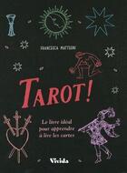 Couverture du livre « Tarot ! Le livre idéal pour apprendre à lire les cartes » de Francesca Matteoni aux éditions White Star