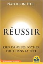 Couverture du livre « Réussir ; rien dans les poches, tout dans la tête » de Napoleon Hill aux éditions Macro Editions