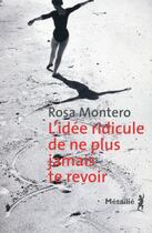 Couverture du livre « L'idée ridicule de ne plus jamais te revoir » de Rosa Montero aux éditions Metailie