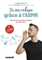 Couverture du livre « Je me relaxe grâce à l'ASMR ; découvrez la nouvelle méthode qui fait fureur ! » de Florian Boullot aux éditions Leduc