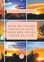 Couverture du livre « Dans ma vallée coule le gave, dans mes veines coule la lave ; gros caractères » de Sandra Pasteur Sallafranque aux éditions Le Lys Bleu