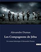 Couverture du livre « Les Compagnons de Jéhu : Un roman historique d'Alexandre Dumas » de Alexandre Dumas aux éditions Culturea