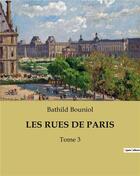Couverture du livre « LES RUES DE PARIS : Tome 3 » de Bouniol Bathild aux éditions Culturea