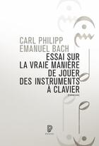 Couverture du livre « Essai sur la vraie manière de jouer des instruments à clavier » de Emmanuel Bach aux éditions Philharmonie De Paris