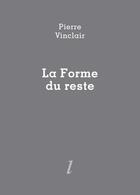 Couverture du livre « La forme du reste » de Pierre Vinclair aux éditions Lurlure