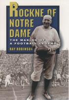 Couverture du livre « Rockne of Notre Dame: The Making of a Football Legend » de Robinson Ray aux éditions Oxford University Press Usa