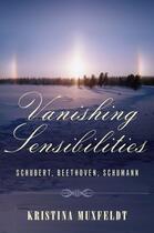 Couverture du livre « Vanishing Sensibilities: Schubert, Beethoven, Schumann » de Muxfeldt Kristina aux éditions Oxford University Press Usa