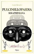 Couverture du livre « PULCINELLOPAEDIA SERAPHINIANA » de Luigi Serafini aux éditions Rizzoli
