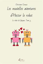 Couverture du livre « Les nouvelles aventures d'Hector le robot » de Christiane Corazzi aux éditions Livio Editions