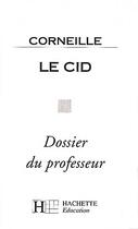 Couverture du livre « Le Cid ; dossier du professeur » de Pierre Corneille et Hubert Carrier aux éditions Hachette Education
