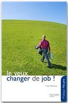 Couverture du livre « Je veux changer de job ! » de Yves Deloison aux éditions Hachette Pratique