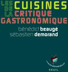 Couverture du livre « Les cuisines de la critique gastronomique » de Benedict Beauge et Sebastien Demorand aux éditions Seuil