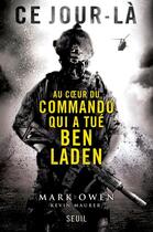 Couverture du livre « Ce jour-là ; au coeur du commando qui a tué Ben Laden » de Mark Owen et Kevin Maurer aux éditions Seuil
