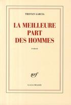 Couverture du livre « La meilleure part des hommes » de Tristan Garcia aux éditions Gallimard
