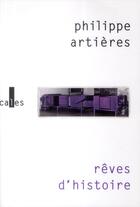 Couverture du livre « Rêves d'histoire ; pour une histoire de l'ordinaire » de Philippe Artieres aux éditions Verticales