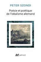 Couverture du livre « Poésie et poétique de l'idéalisme allemand » de Szondi/Peter aux éditions Gallimard