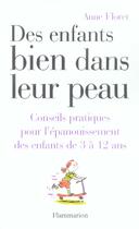 Couverture du livre « Des enfants bien dans leur peau - conseils pratiques pour l'epanouissement des enfants de3a12ans » de Anne Floret aux éditions Flammarion