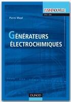 Couverture du livre « Générateurs électrochimiques ; piles, piles à combustible et accumulateurs » de Pierre Maye aux éditions Dunod