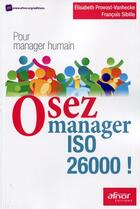 Couverture du livre « Osez manager ISO 26000 ; pour manager humain (2e édition) » de Elisabeth Provost-Vanheck aux éditions Afnor