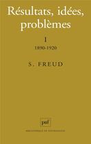 Couverture du livre « Résultats, idées, problèmes Tome 1 ; 1890-1920 » de Sigmund Freud aux éditions Puf