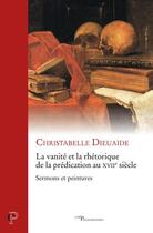 Couverture du livre « La vanité et la rhétorique de la prédication au XVIIe siècle » de Christabelle Dieuaide aux éditions Cerf