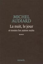 Couverture du livre « La nuit, le jour et toutes les autres nuits » de Michel Audiard aux éditions Denoel