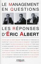 Couverture du livre « Le management en questions ; les réponses d'Eric Albert » de Eric Albert aux éditions Eyrolles